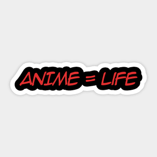 Anime = Life Sticker